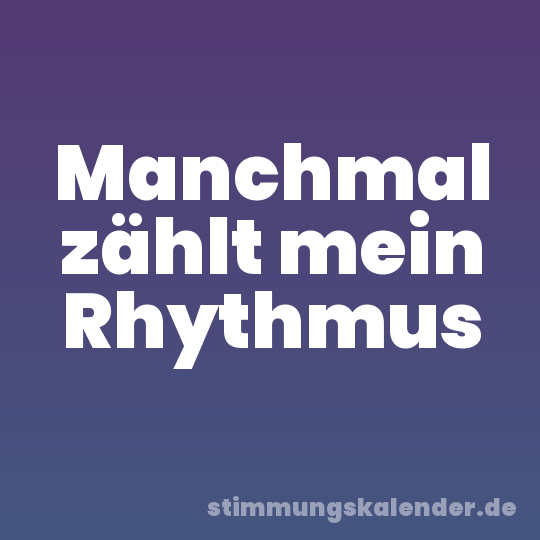 Manchmal zählt mein Rhythmus