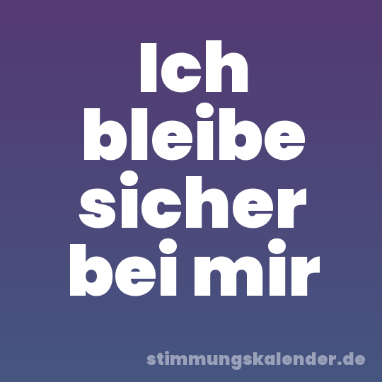 Ich bleibe sicher bei mir