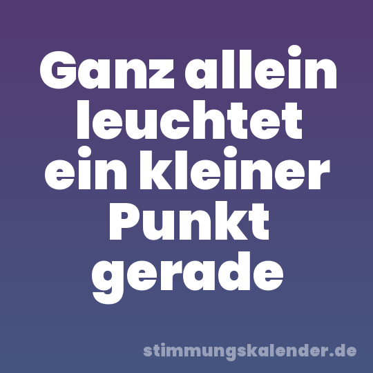 Ganz allein leuchtet ein kleiner Punkt gerade