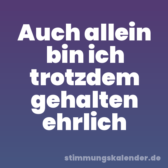 Auch allein bin ich trotzdem gehalten ehrlich