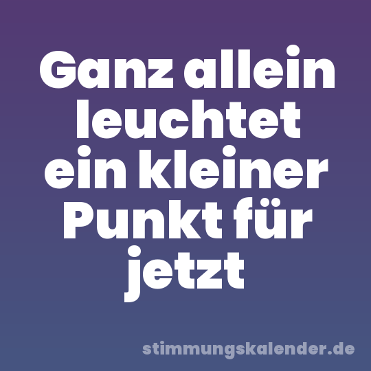 Ganz allein leuchtet ein kleiner Punkt für jetzt