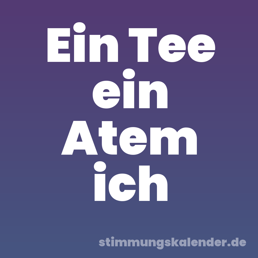 Ein Tee ein Atem ich