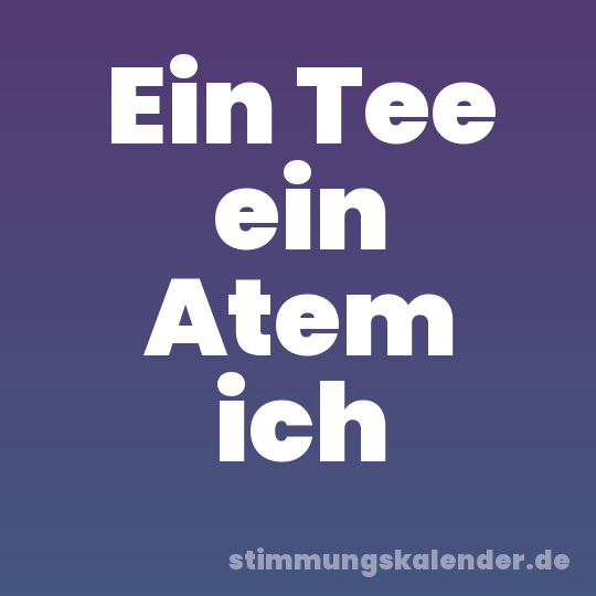 Ein Tee ein Atem ich