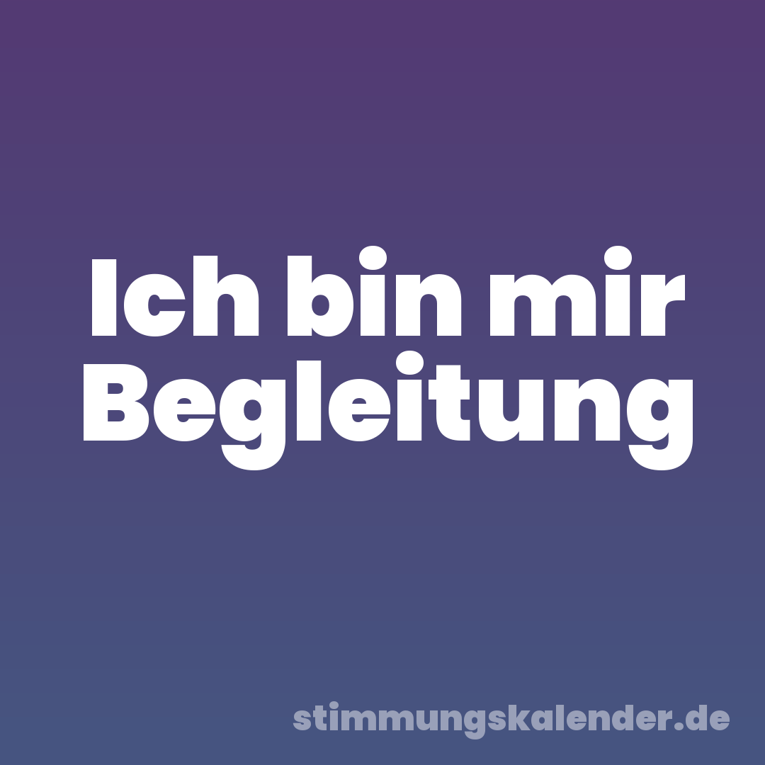 Ich bin mir Begleitung