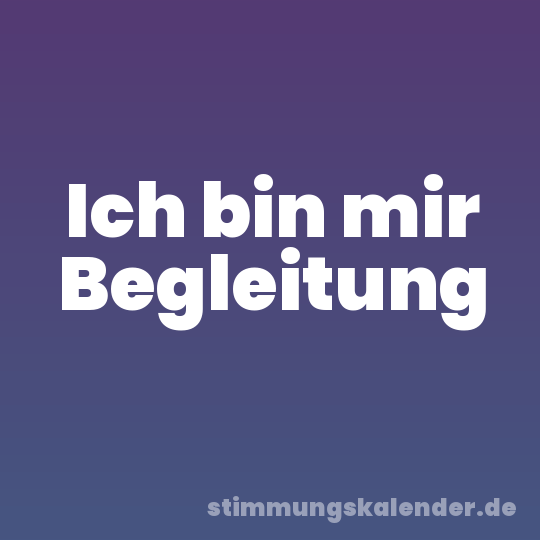 Ich bin mir Begleitung