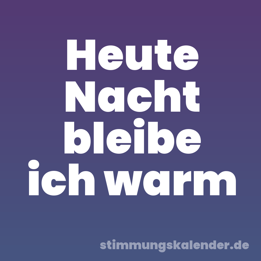 Heute Nacht bleibe ich warm