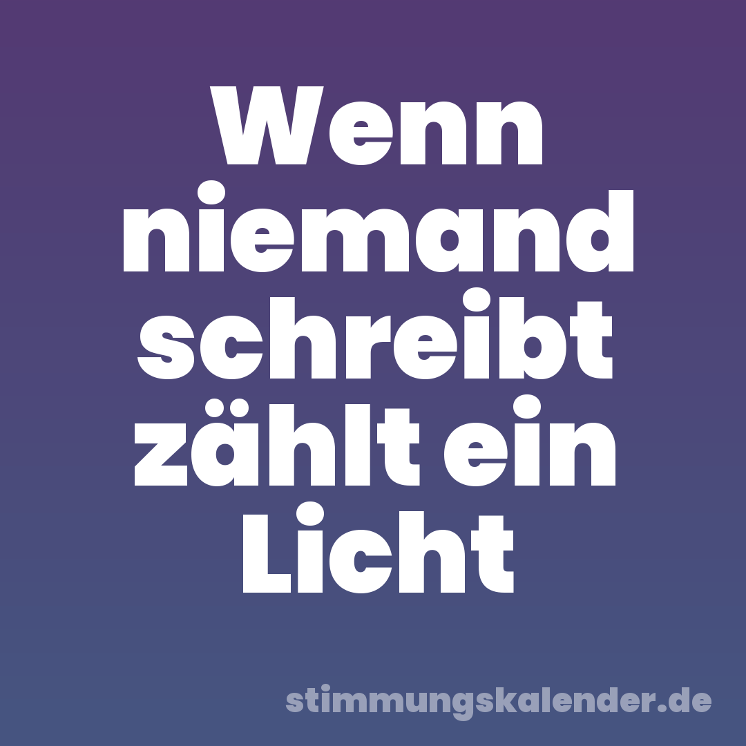 Wenn niemand schreibt zählt ein Licht