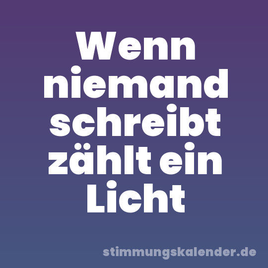 Wenn niemand schreibt zählt ein Licht