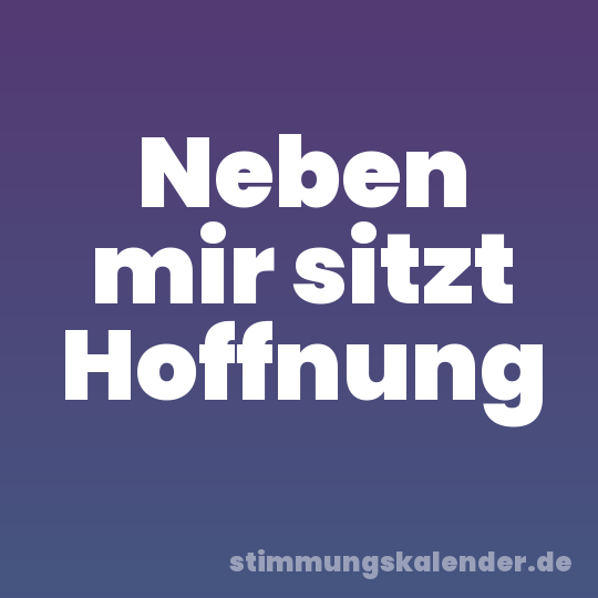 Neben mir sitzt Hoffnung