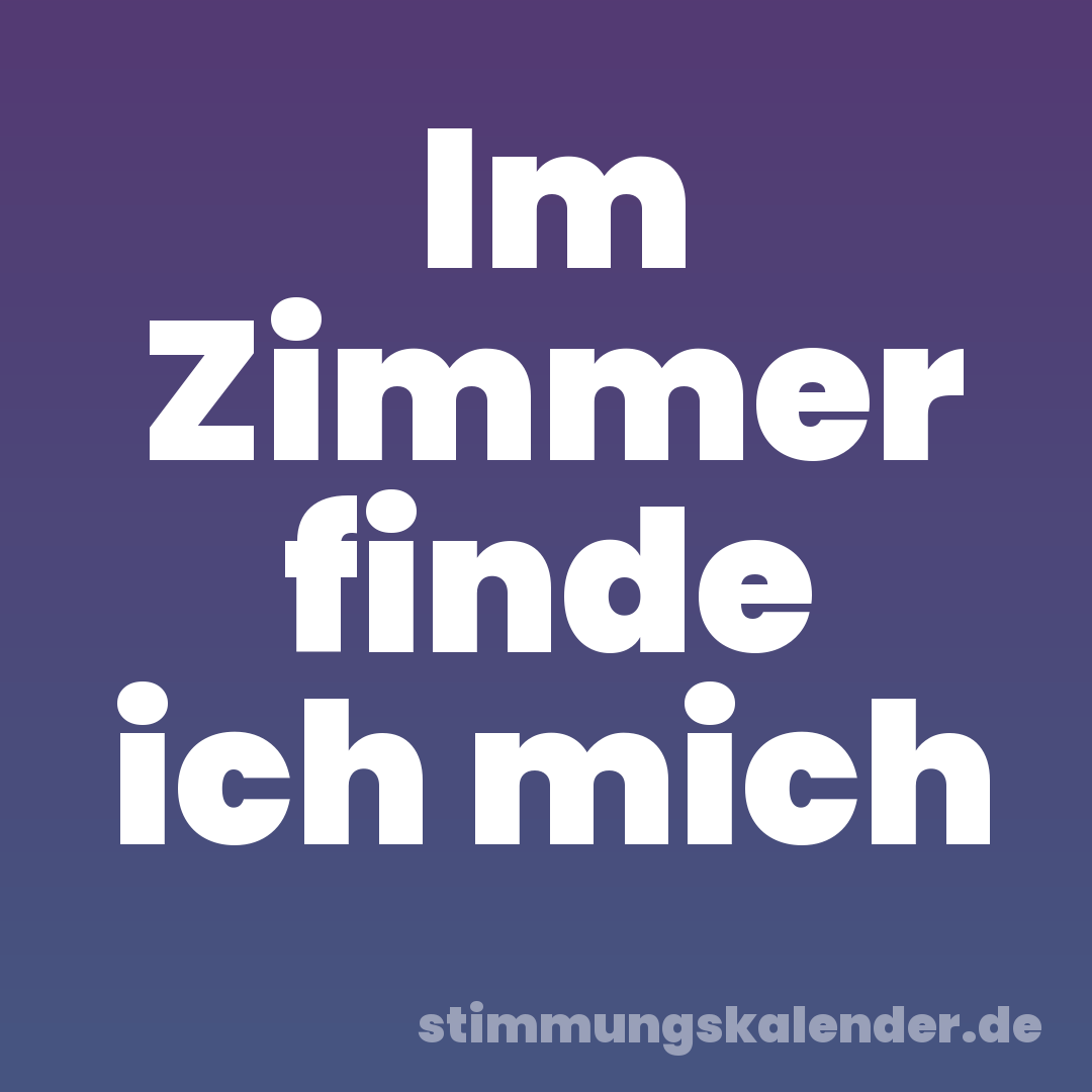 Im Zimmer finde ich mich