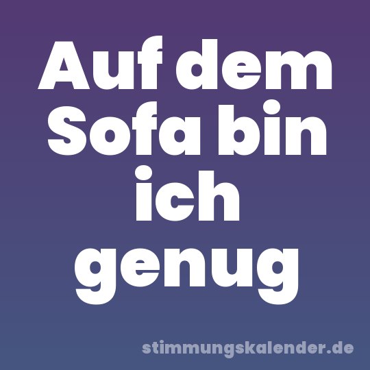 Auf dem Sofa bin ich genug