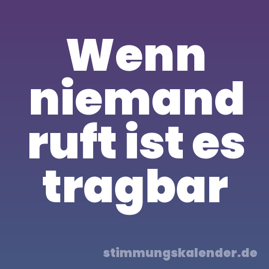 Wenn niemand ruft ist es tragbar