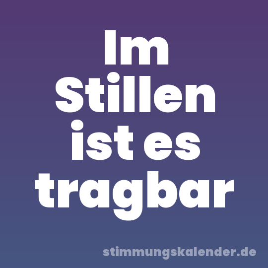 Im Stillen ist es tragbar