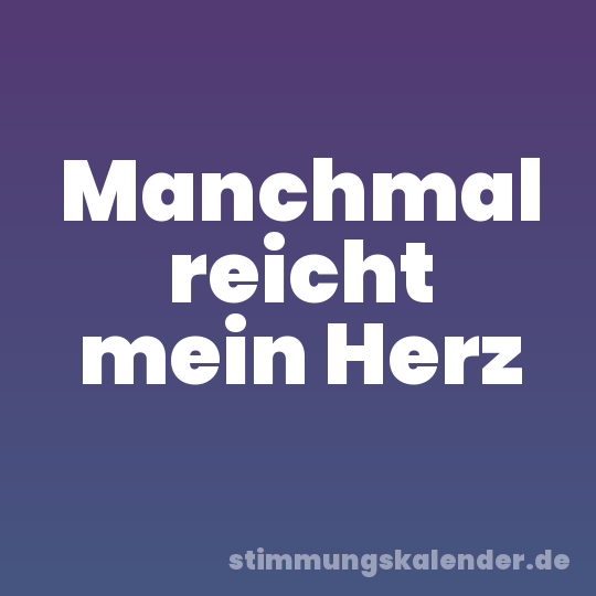 Manchmal reicht mein Herz