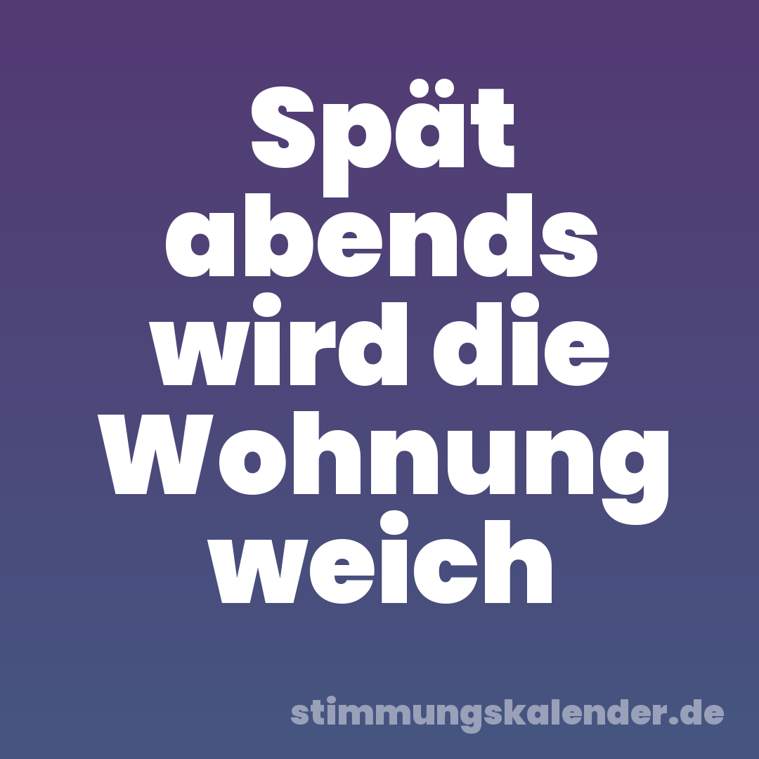 Spät abends wird die Wohnung weich