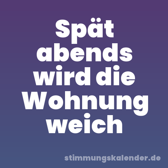 Spät abends wird die Wohnung weich