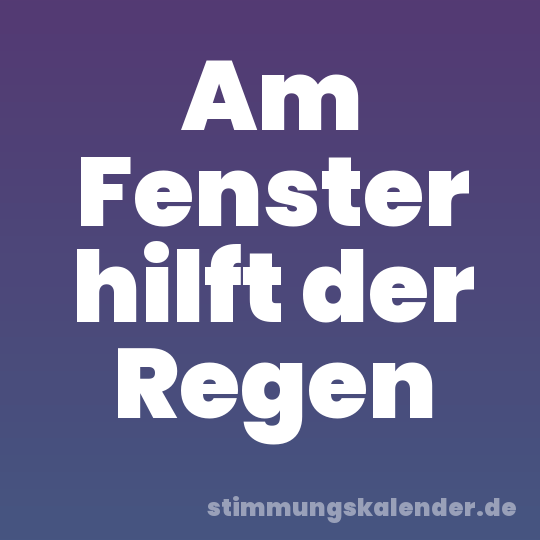 Am Fenster hilft der Regen