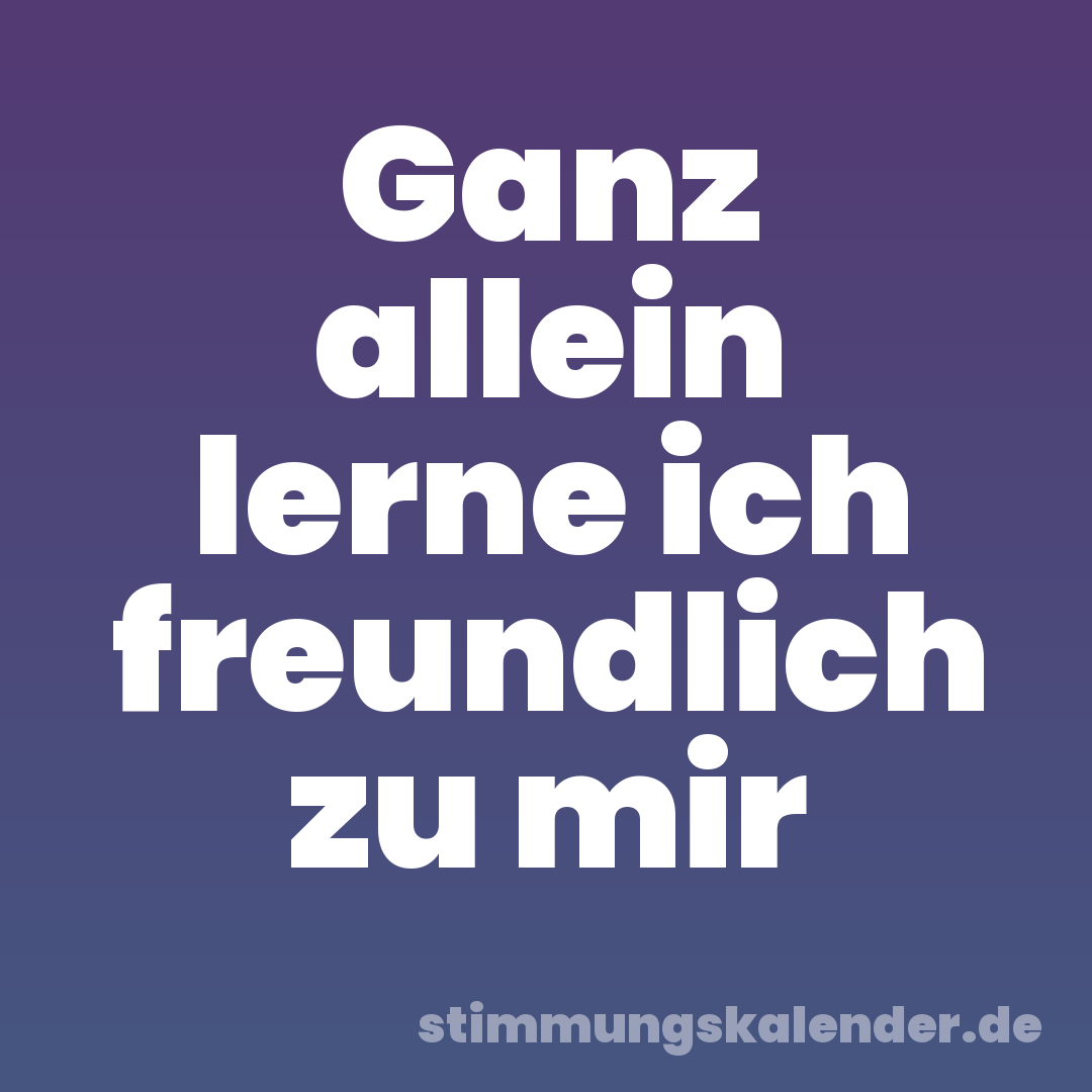 Ganz allein lerne ich freundlich zu mir