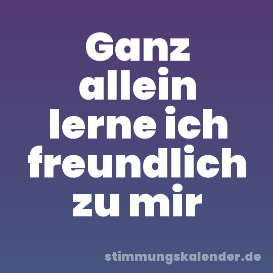 Ganz allein lerne ich freundlich zu mir