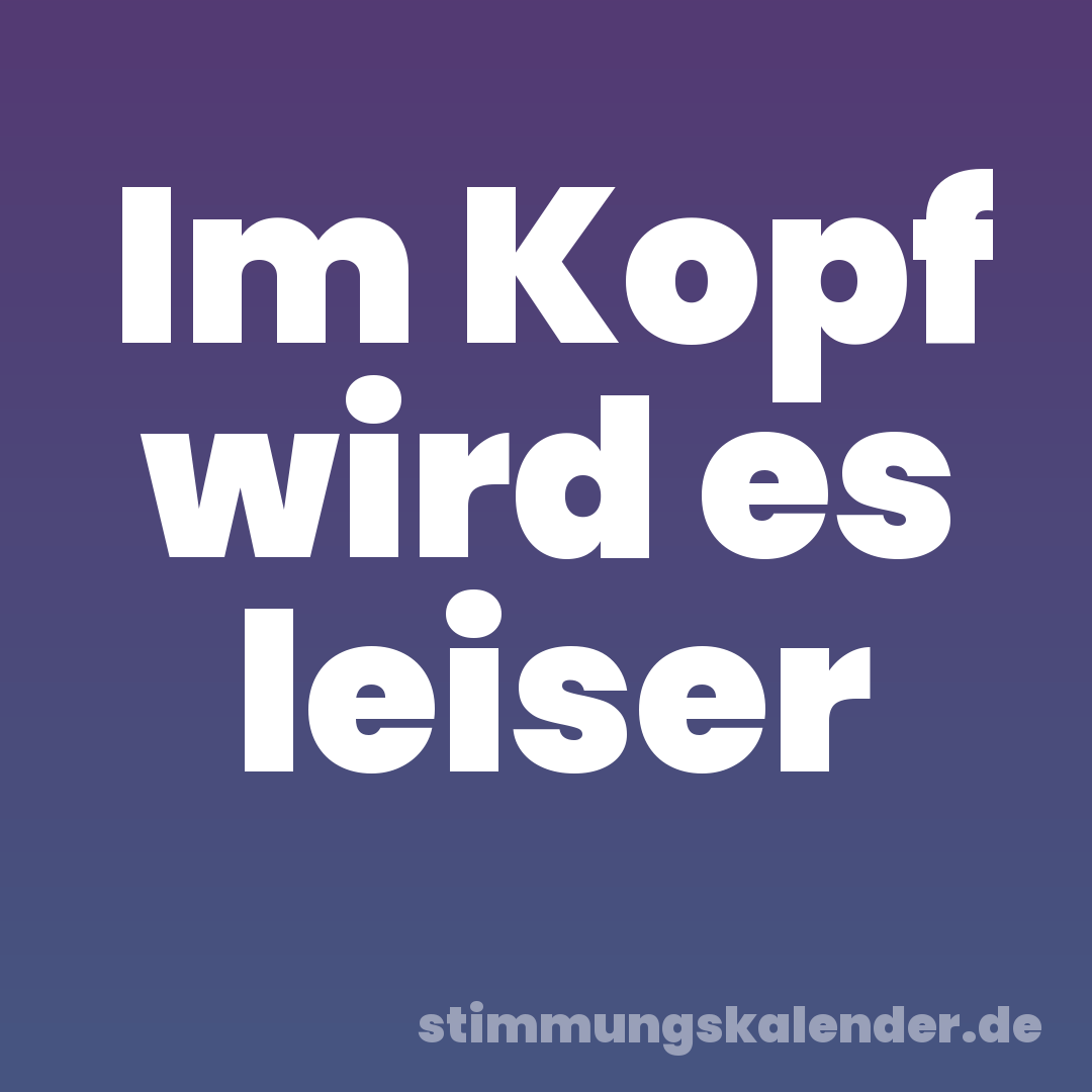 Im Kopf wird es leiser