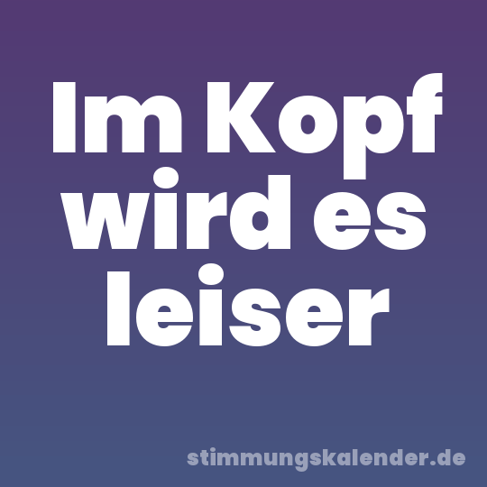 Im Kopf wird es leiser
