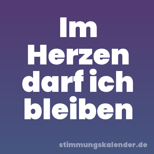 Im Herzen darf ich bleiben