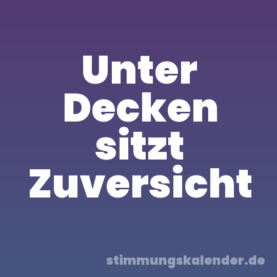 Unter Decken sitzt Zuversicht