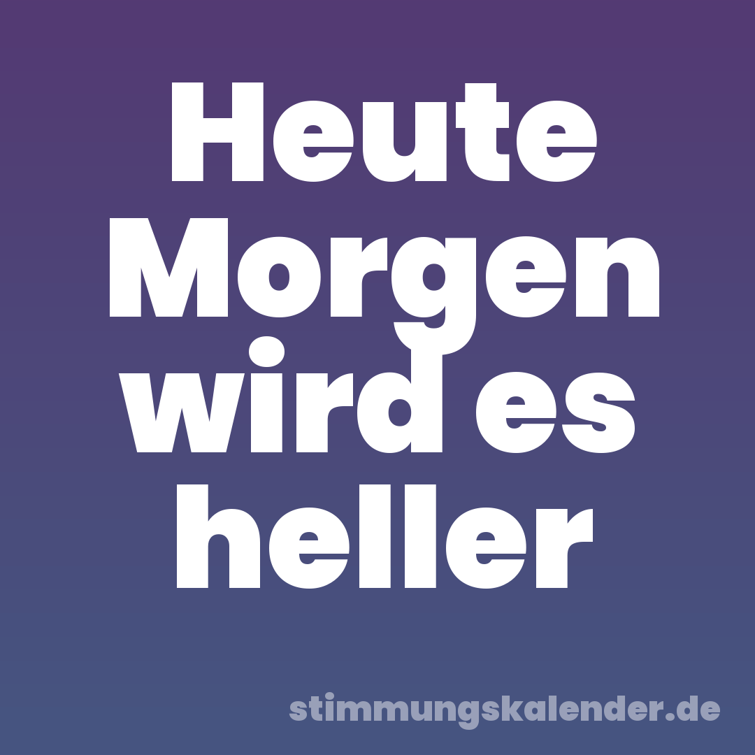 Heute Morgen wird es heller