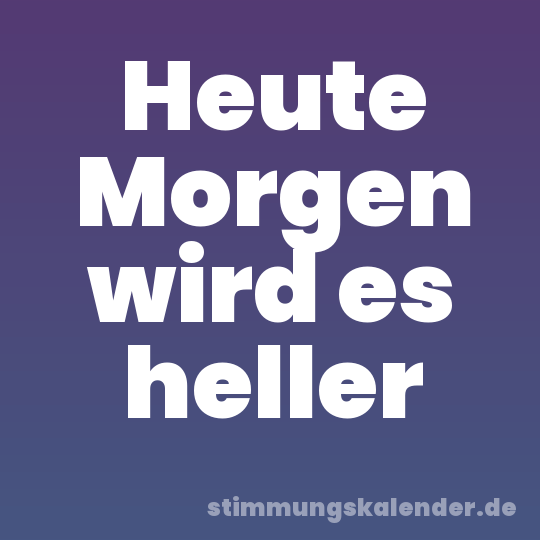 Heute Morgen wird es heller