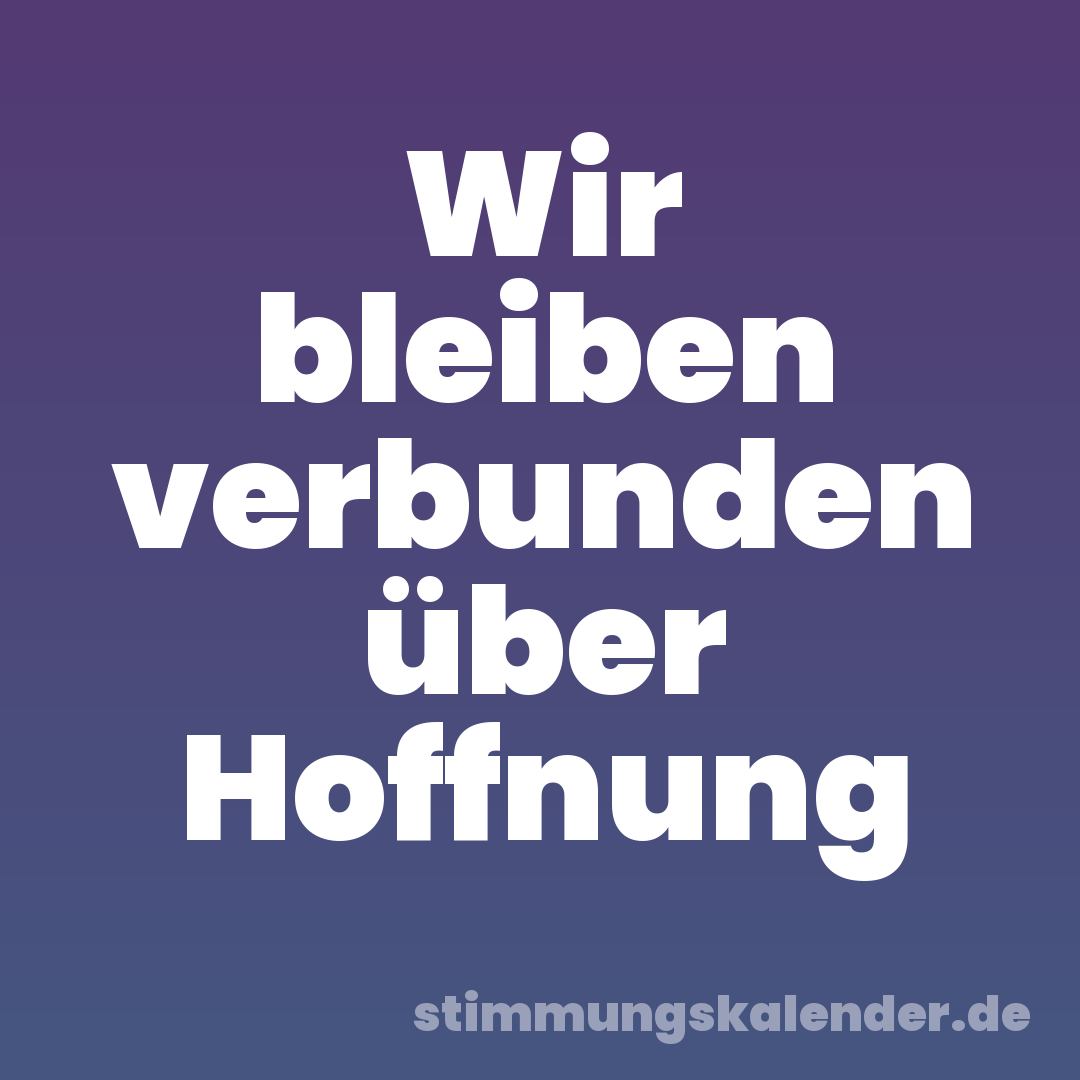 Wir bleiben verbunden über Hoffnung