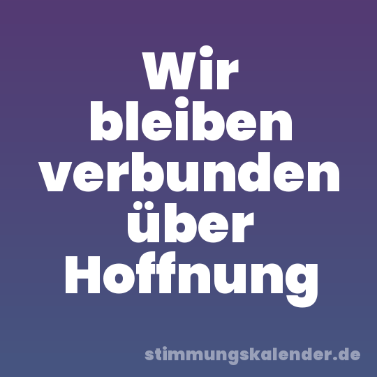 Wir bleiben verbunden über Hoffnung