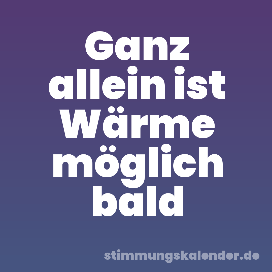 Ganz allein ist Wärme möglich bald