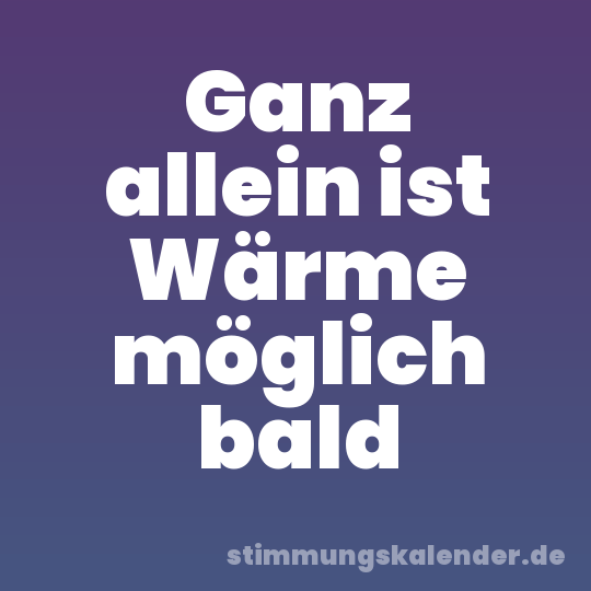 Ganz allein ist Wärme möglich bald