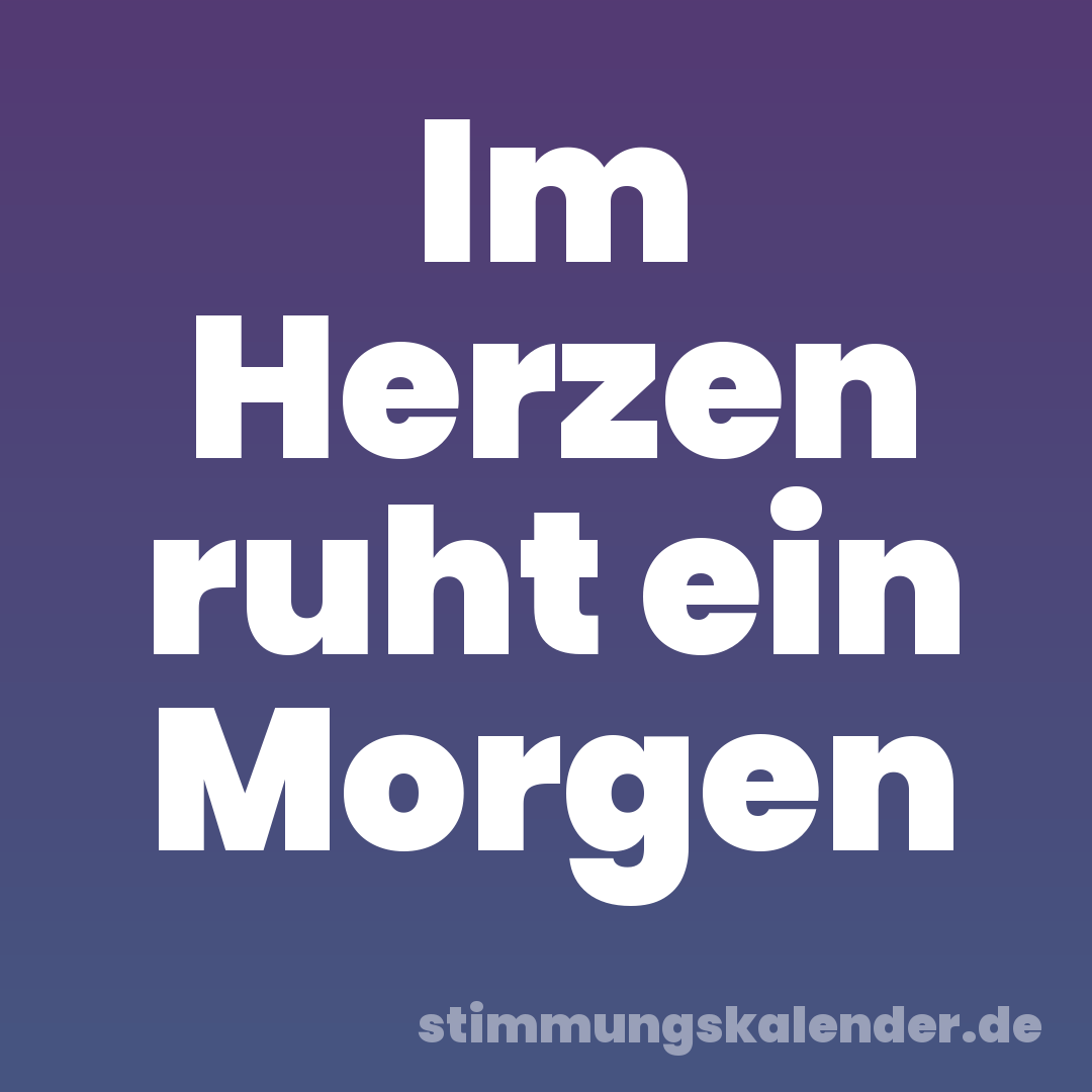 Im Herzen ruht ein Morgen