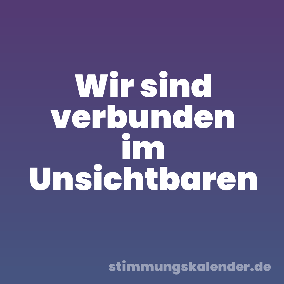 Wir sind verbunden im Unsichtbaren