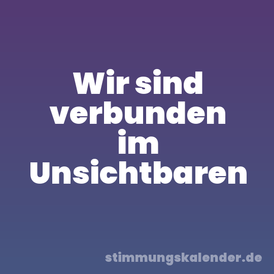 Wir sind verbunden im Unsichtbaren