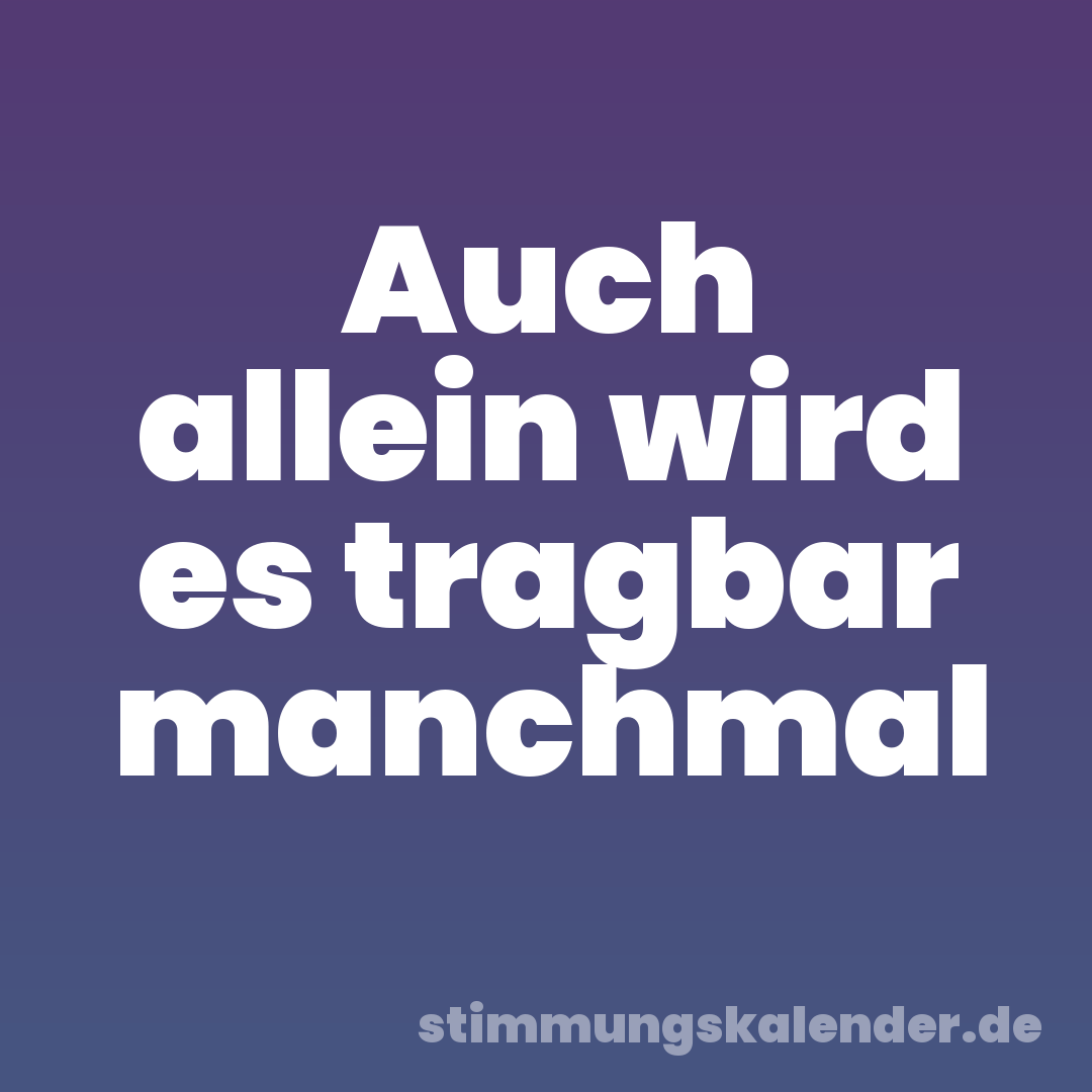 Auch allein wird es tragbar manchmal