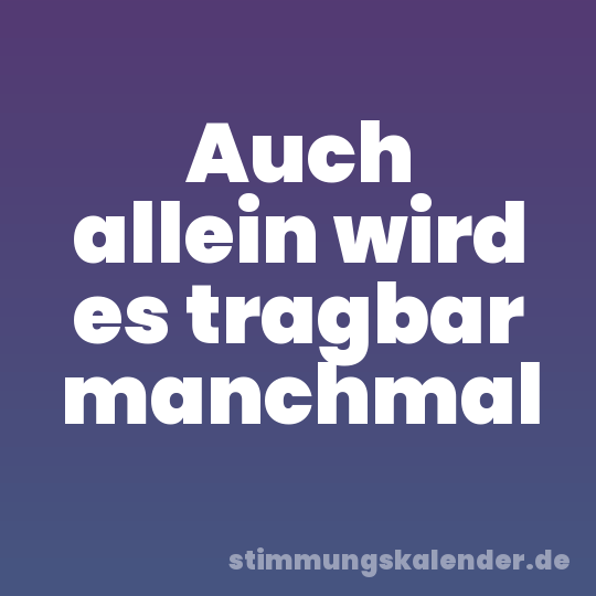 Auch allein wird es tragbar manchmal