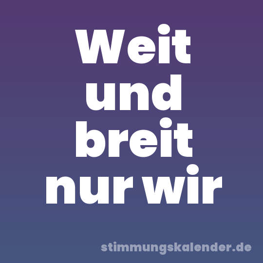 Weit und breit nur wir