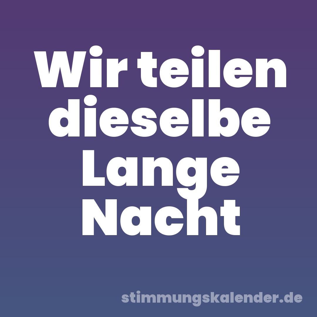 Wir teilen dieselbe Lange Nacht