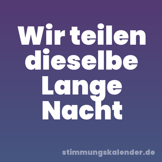 Wir teilen dieselbe Lange Nacht