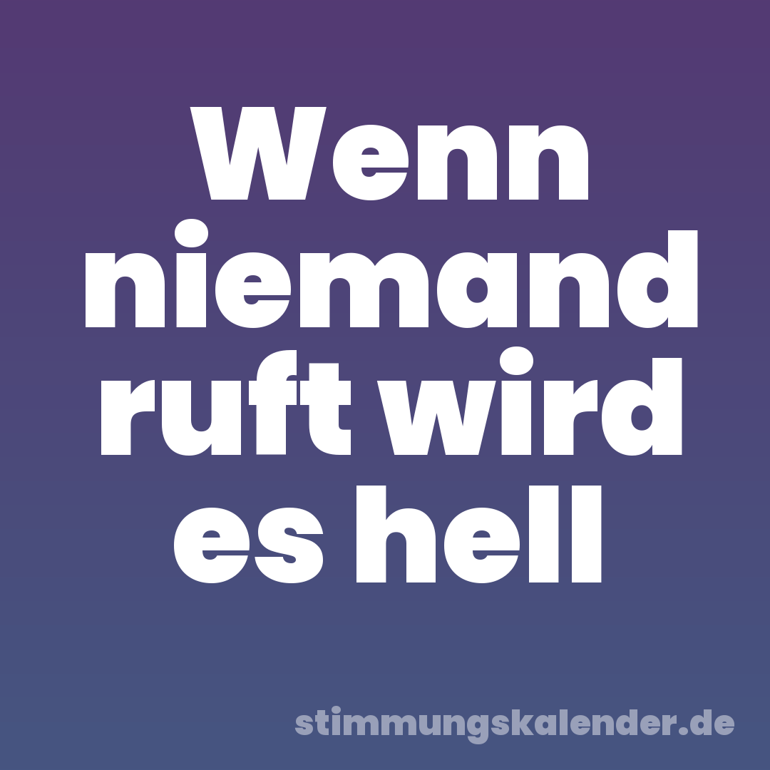 Wenn niemand ruft wird es hell