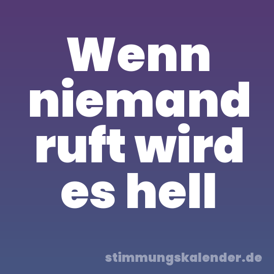 Wenn niemand ruft wird es hell