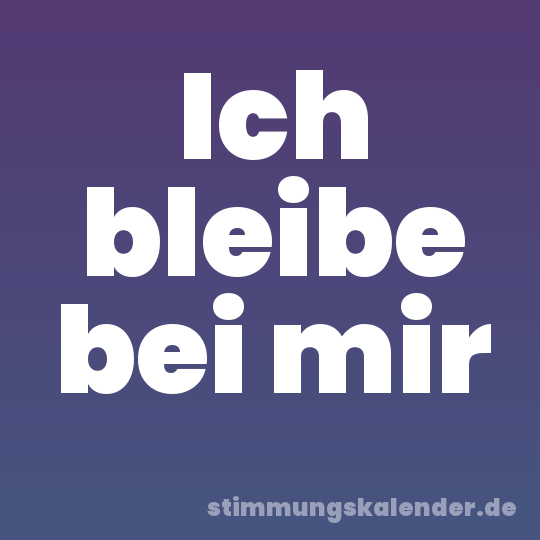 Ich bleibe bei mir