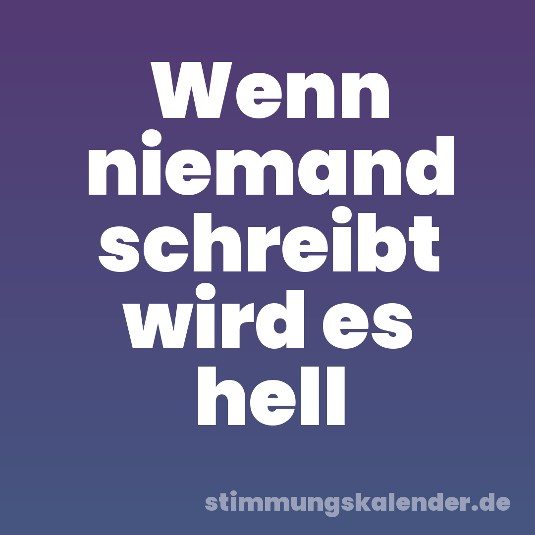 Wenn niemand schreibt wird es hell