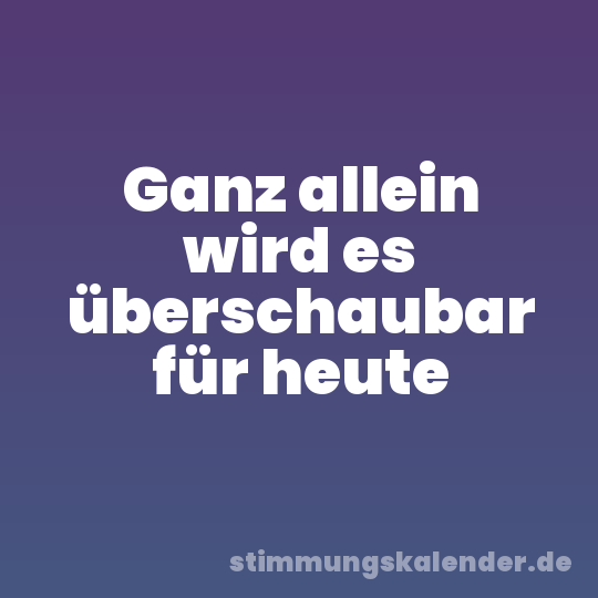 Ganz allein wird es überschaubar für heute