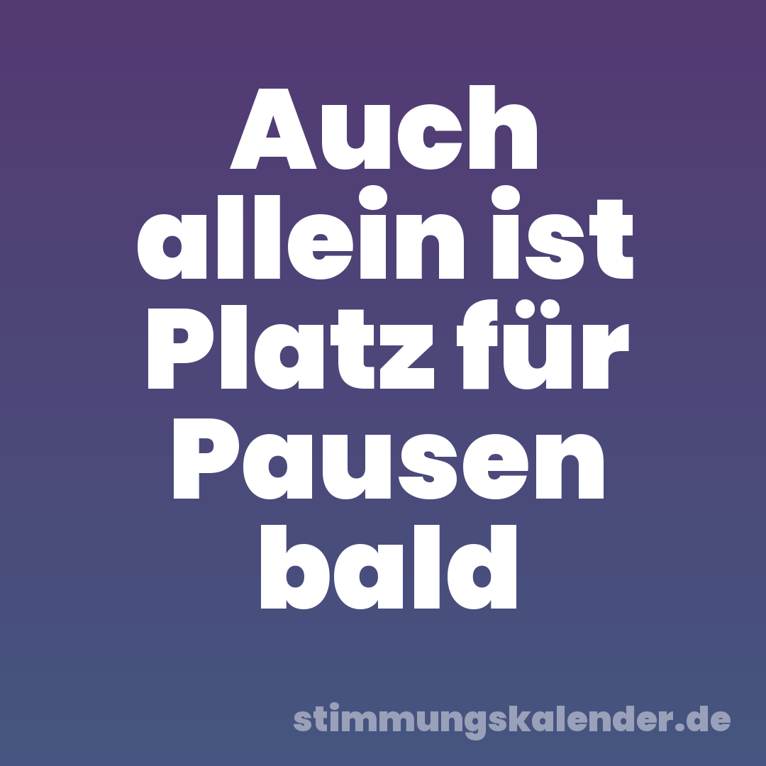 Auch allein ist Platz für Pausen bald