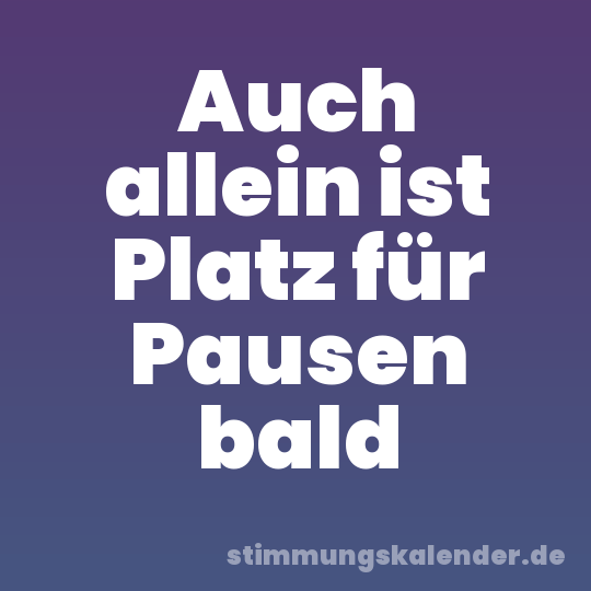 Auch allein ist Platz für Pausen bald