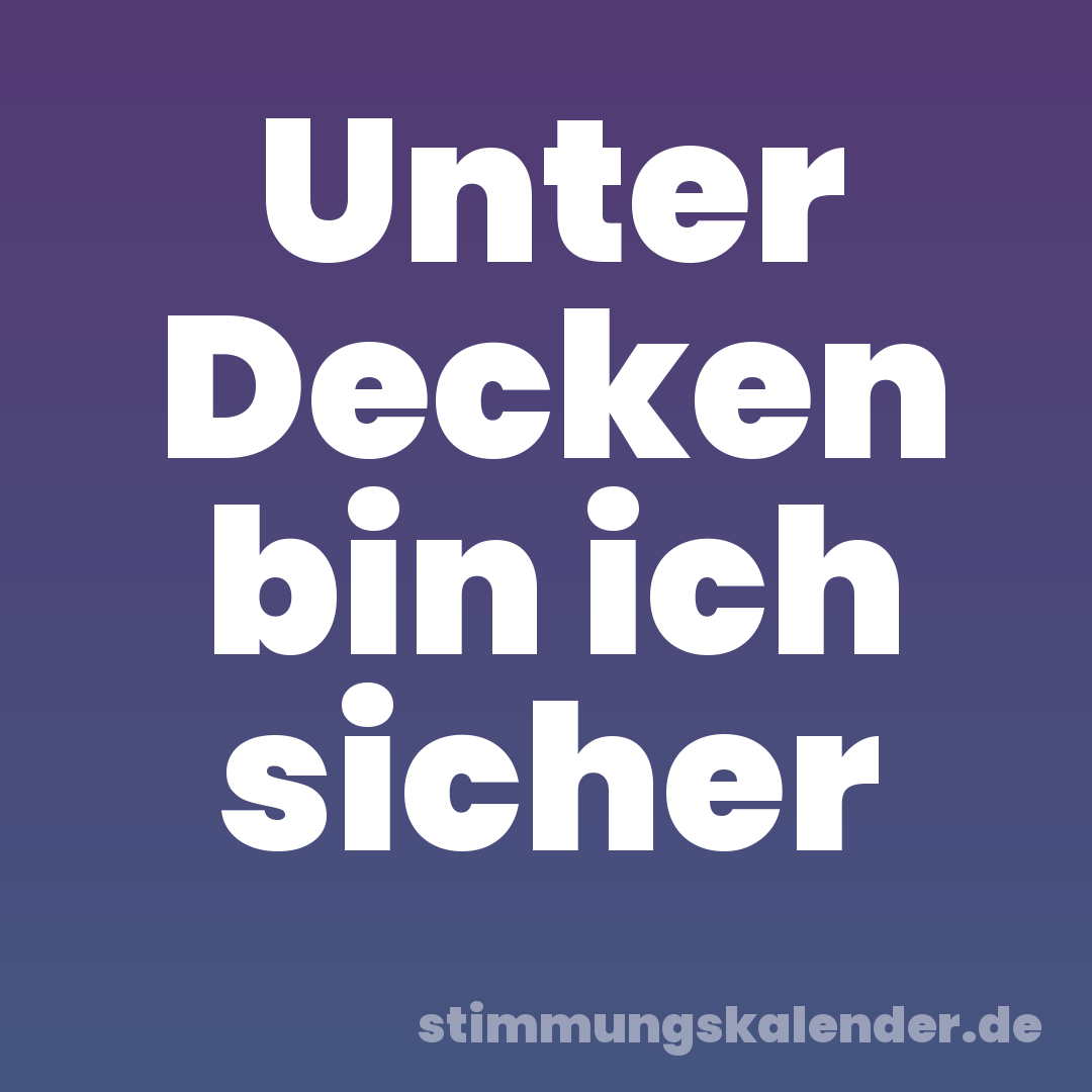 Unter Decken bin ich sicher