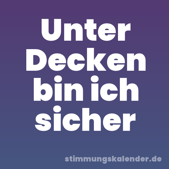 Unter Decken bin ich sicher